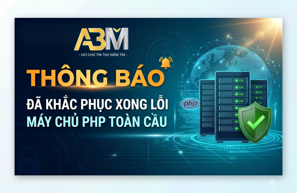 🔥Thông Báo: Đã Hoàn Tất Vá Lỗi Máy Chủ PHP Toàn Cầu